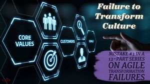 Failure to transform culture. Mistake #3 in a 12-part series on agile transformation failures.